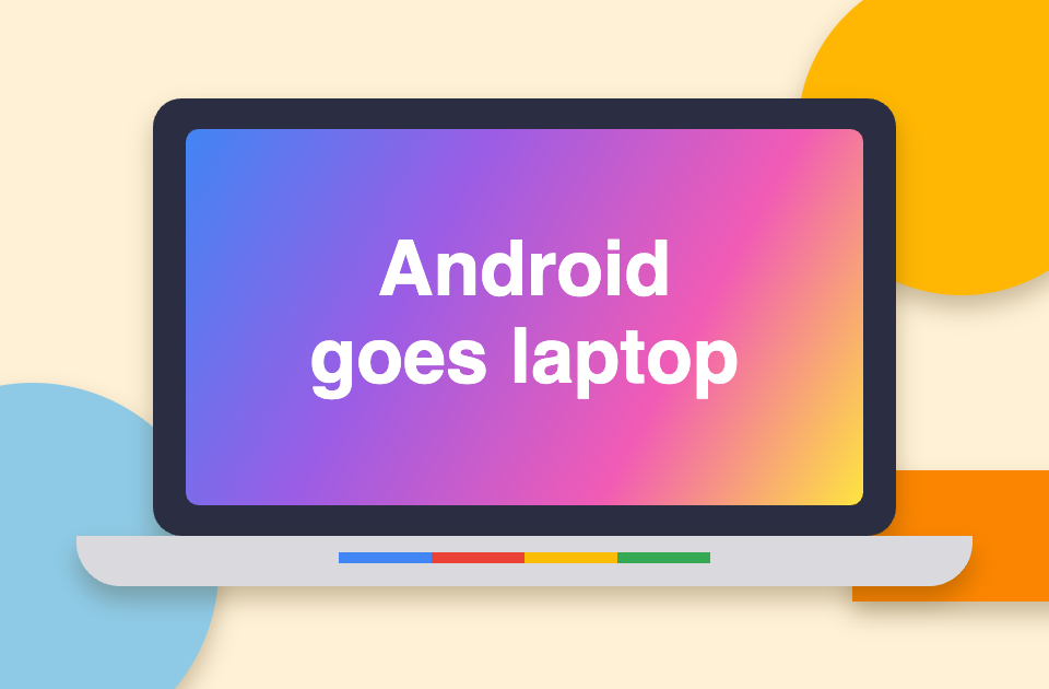Paper-cut style laptop with a rainbow gradient screen and four-colour light bar on a cream background with the text Android goes laptop
