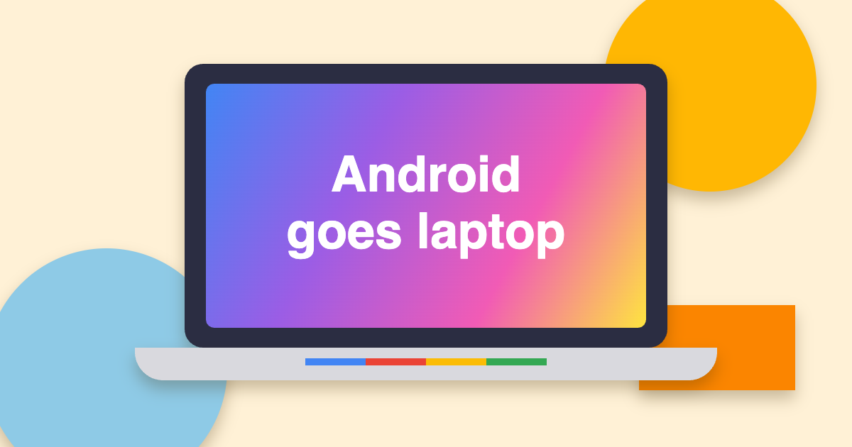 Paper-cut style laptop with a rainbow gradient screen and four-colour light bar on a cream background with the text Android goes laptop